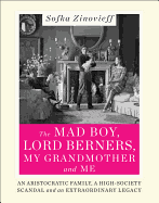The Mad Boy, Lord Berners, My Grandmother and Me: An Aristocratic Family, a High-Society Scandal and an Extraordinary Legacy