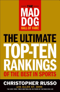 The Mad Dog Hall of Fame: The Ultimate Top-Ten Rankings of the Best in Sports - Russo, Chris, and St John, Allen, and Shepatin, Matthew (Contributions by)