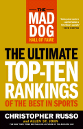 The Mad Dog Hall of Fame: The Ultimate Top-Ten Rankings of the Best in Sports