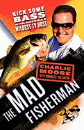 The Mad Fisherman: Kick Some Bass with America's Wildest TV Host