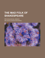The Mad Folk of Shakespeare. Psychological Essays