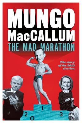 The Mad Marathon:The story of the 2013 election - MacCallum, Mungo