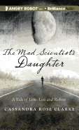 The Mad Scientist's Daughter: A Tale of Love, Loss and Robots