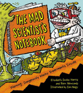 The Mad Scientist's Notebook: Warning! Dangerously Wacky Experiments Inside