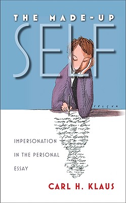 The Made-Up Self: Impersonation in the Personal Essay - Klaus, Carl H