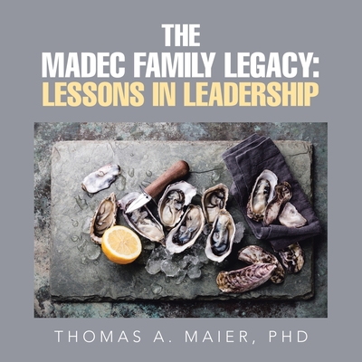 The Madec Family Legacy: Lessons in Leadership - Maier, Thomas A, PhD