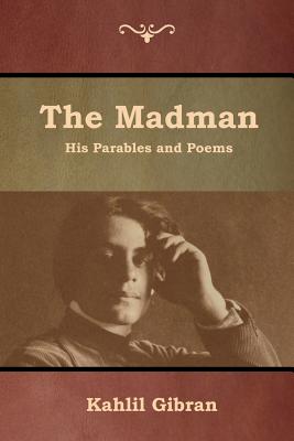 The Madman: His Parables and Poems - Gibran, Kahlil