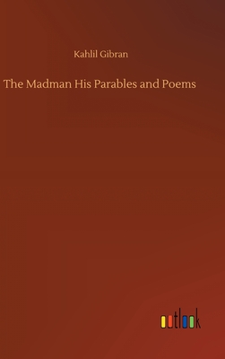 The Madman His Parables and Poems - Gibran, Kahlil