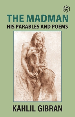 The Madman: His Parables and Poems - Gibran, Kahlil