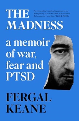 The Madness: A Memoir of War, Fear and PTSD - Keane, Fergal