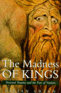 The Madness of Kings: Personal Trauma and the Fate of Nations - Green, Vivian