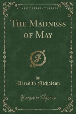 The Madness of May (Classic Reprint) - Nicholson, Meredith