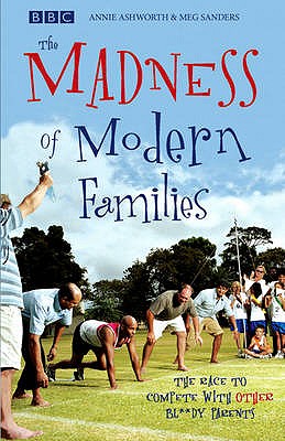 The Madness of Modern Parenting - Ashworth And Meg Sanders, Annie
