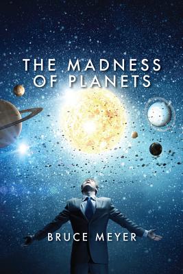 The Madness of Planets - Meyer, Bruce