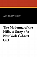 The Madonna of the Hills, a Story of a New York Cabaret Girl