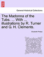 The Madonna of the Tubs. ... with ... Illustrations by R. Turner and G. H. Clements.