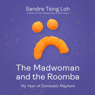 The Madwoman and the Roomba: My Year of Domestic Mayhem