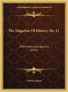 The Magazine Of History, No. 11: With Notes And Queries (1910)