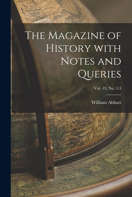 The Magazine of History With Notes and Queries; Vol. 19, no. 2-3 - Abbatt, William 1851-1935