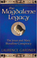 The Magdalene Legacy: The Jesus and Mary Bloodline Conspiracy - Gardner, Laurence