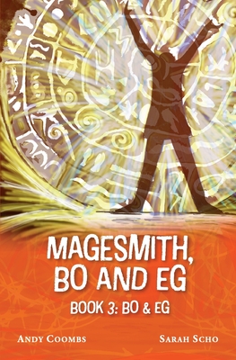 The Magesmith Book 3: Bo and Eg: Bo and Eg: Bo and Eg: Bo & Eg - Coombs, Andy, and Scho, Sarah