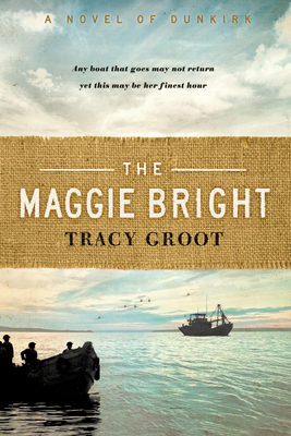 The Maggie Bright: A Novel of Dunkirk - Groot, Tracy