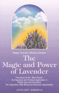 The Magic and Power of Lavender: The Secret of the Blue Flower, It's Fragrance and Practical Application in Health Care and Cosmetics