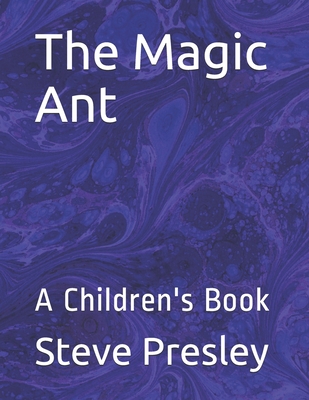 The Magic Ant: A Children's Book - Presley, Steve