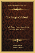 The magic calabash; folk tales from America's islands and Alaska.
