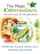 The Magic Caterpillars: The Life Cycle of the Luna Moth