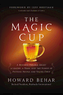 The Magic Cup: A Business Parable about a Leader, a Team, and the Power of Putting People and Values First