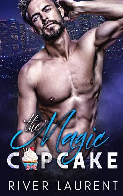 The Magic Cupcake - Elliott, Leanore (Editor), and Laurent, River