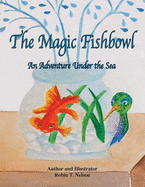 The Magic Fishbowl: An Adventure Under the Sea