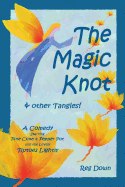 The Magic Knot and Other Tangles!: A Making Tale Comedy Starring Pine Cone and Pepper Pot and the Lovely Tiptoes Lightly