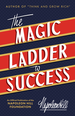 The Magic Ladder to Success: An Official Publication of the Napoleon Hill Foundation(r) - Hill, Napoleon