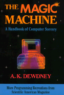The Magic Machine: A Handbook of Computer Sorcery