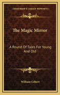 The Magic Mirror: A Round of Tales for Young and Old