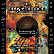 The Magic Mirror: Divination Through the Ancient Art of Scrying