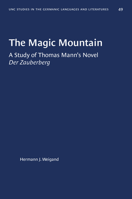 The Magic Mountain: A Study of Thomas Mann's Novel Der Zauberberg - Weigand, Hermann J
