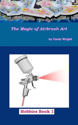 The Magic of Airbrush Art - Wright, Cindy