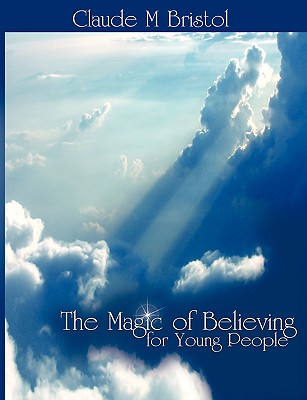 The Magic of Believing for Young People - Bristol, Claude M