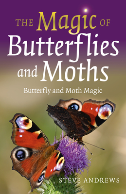 The Magic of Butterflies and Moths: Butterfly and Moth Magic - Andrews, Steve