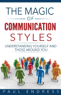 The Magic of Communication Styles: Understanding Yourself And Those Around You