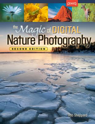 The Magic of Digital Nature Photography - Sheppard, Rob