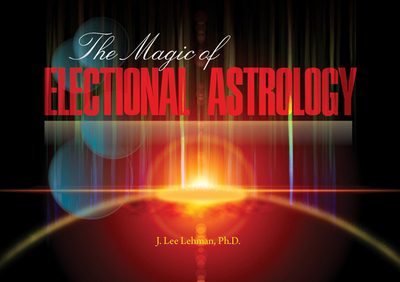 The Magic of Electional Astrology - Lehman, J Lee