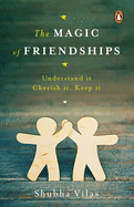 The Magic of Friendships: Make them, Keep them, Understand them