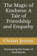 The Magic of Kindness: A Tale of Friendship and Empathy: Discovering the Power of Kind Words