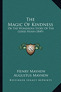 The Magic Of Kindness: Or The Wondrous Story Of The Good Huan (1849)