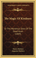 The Magic of Kindness: Or the Wondrous Story of the Good Huan (1849)
