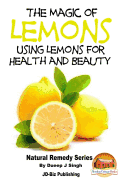 The Magic of Lemons - Using Lemons for Health and Beauty